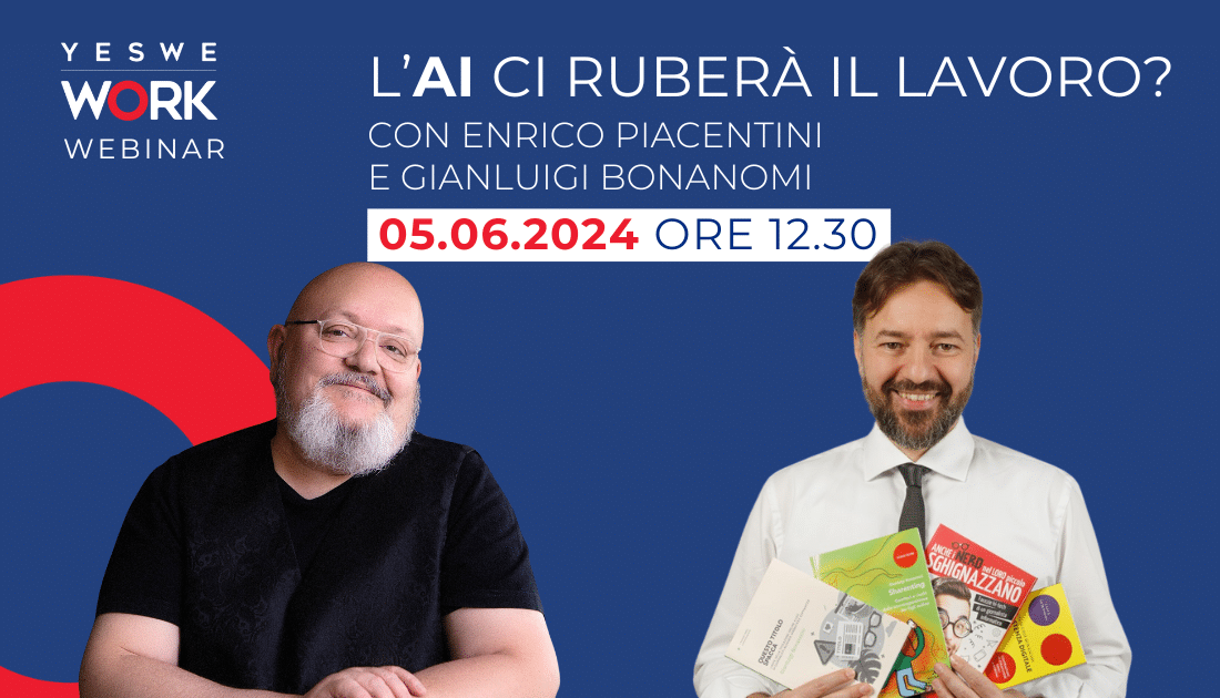 Locandina del webinar organizzato da Yes We Work: L'AI ci ruberà il lavoro? con Enrico Piacentini e Gianluigi Bonanomi